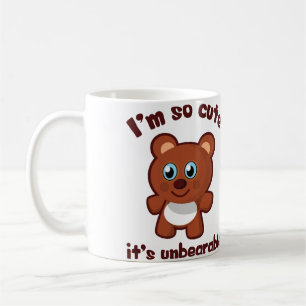 Cute Bear Cartoon - I'm So Cute, It's Unbearable Coffee Mug