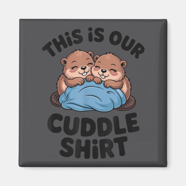 Cute Beaver Couple This Is Our Cuddle  Magnet (Front)