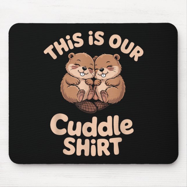 Cute Beaver Couple This Is Our Cuddle  Mouse Mat (Front)