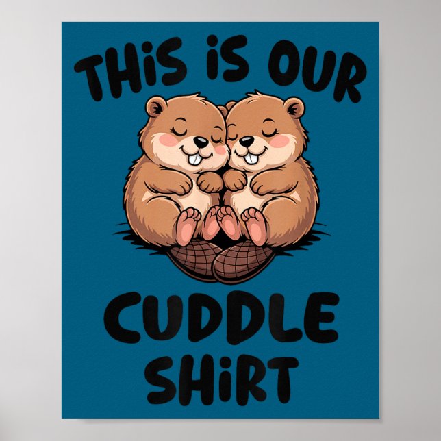 Cute Beaver This Is Our Cuddle  Poster (Front)