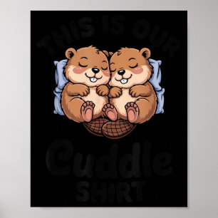 Cute Beavers Holding Hands This Is Our Cuddle Poster