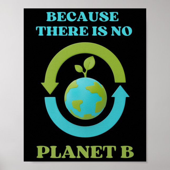 Cute Because There Is No Planet B Tee Environment  Poster (Front)