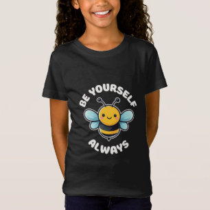 Cute Bee Positivity - Be Yourself Always T-Shirt