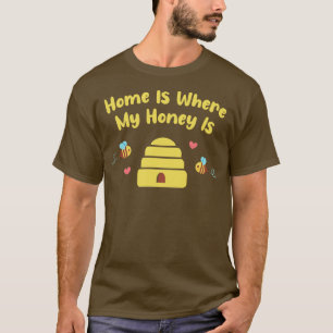 Cute Bees and Hive Home Is Where My Honey Is T-Shirt