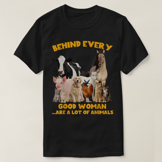 Cute Behind Every Good Woman Are A Lot Of Animal F T-Shirt (Design Front)