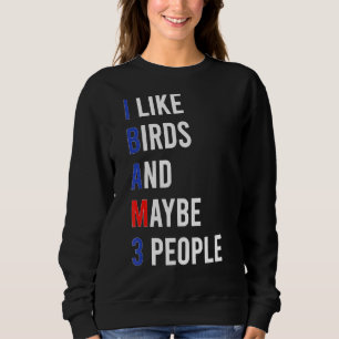 Cute Bird Love Bird I Like Birds Sarcasm Dark Humo Sweatshirt