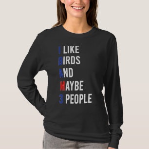 Cute Bird Love Bird I Like Birds Sarcasm Dark Humo T-Shirt