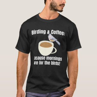 Cute Birding and Coffee Because Mornings Are For t T-Shirt