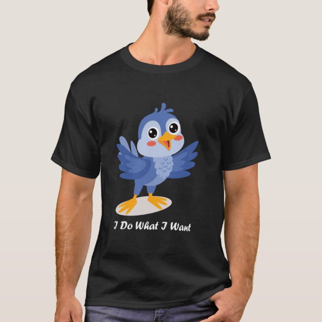 Cute Blue Bird I Do What I Want Cute Bird T-Shirt (Front)