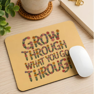 Cute Boho Grow Through What You Go Through Mouse Mat