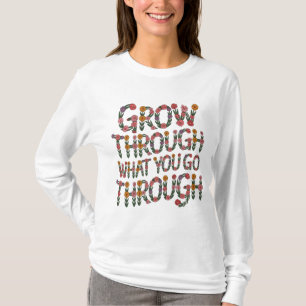 Cute Boho Grow Through What You Go Through Tee