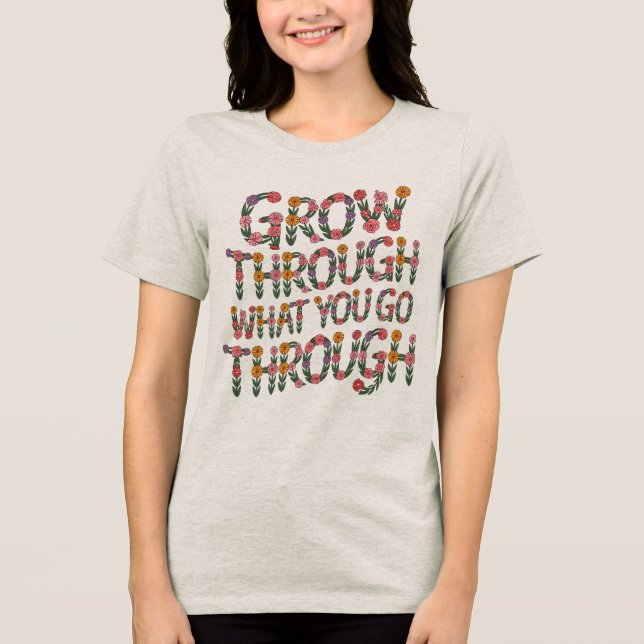 Cute Boho Grow Through What You Go Through Tee (Front)