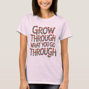 Cute Boho Grow Through What You Go Through Tee