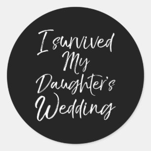 Cute Bridal Gift For Moms I Survived My Daughters Classic Round Sticker
