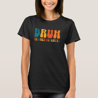 Cute Bruh We Back Teachers Back To School Teachers T-Shirt