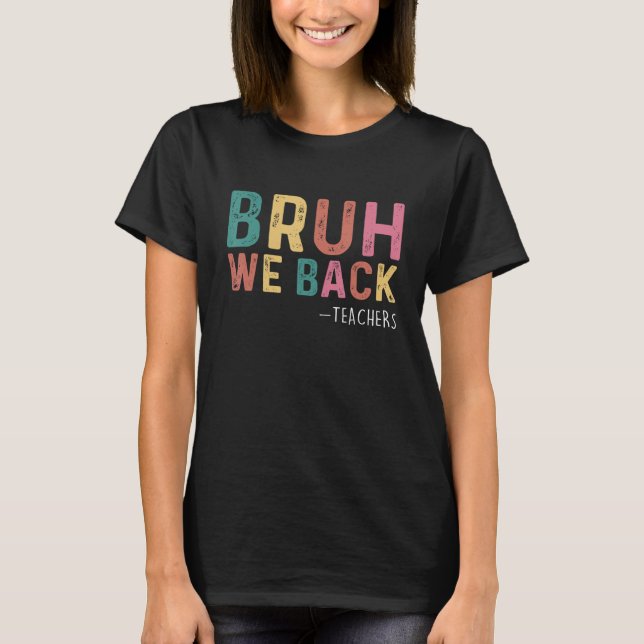 Cute Bruh We Back Teachers Kids  Back To School 1 T-Shirt (Front)