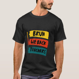 Cute Bruh We Back Teachers,Kids Funny We in Back T-Shirt