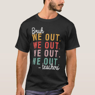 Cute Bruh We Out Teachers Summer End Of School Yea T-Shirt