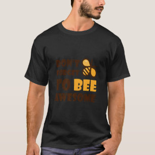Cute Bumble Bee Don't Forget To Bee Awesome 1 T-Shirt