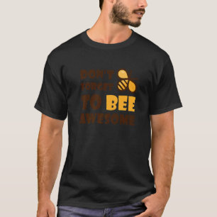 Cute Bumble Bee Don't Forget To Bee Awesome 1 T-Shirt