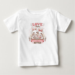 Cute Bunny Family Love Makes Everything Better Baby T-Shirt