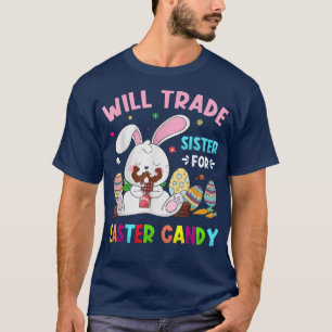 Cute Bunny Will Trade Sister For Easter Candy East T-Shirt