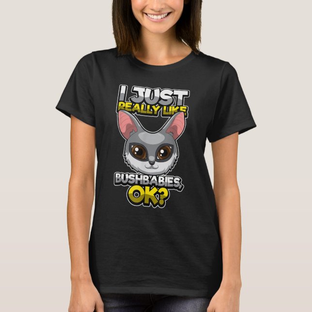 Cute Bushbaby Quote I Just Really Like Bushbabies T-Shirt (Front)