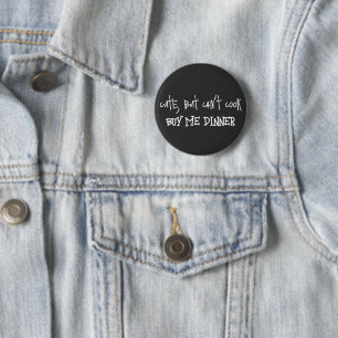 Cute, but Can’t Cook – Buy Me Dinner 6 Cm Round Badge