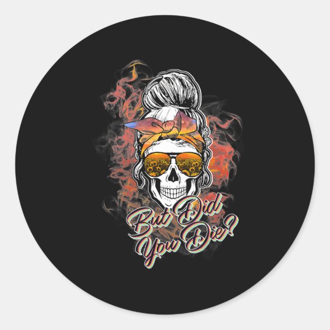 Cute But Did You Die Messy Bun Sugar Skull Fun Hal Classic Round Sticker (Front)