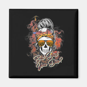 Cute But Did You Die Messy Bun Sugar Skull Fun Hal Magnet