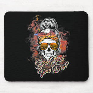 Cute But Did You Die Messy Bun Sugar Skull Fun Hal Mouse Mat