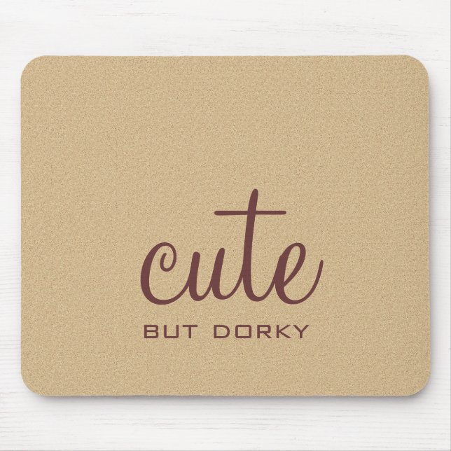 Cute But Dorky Mousepad (Front)