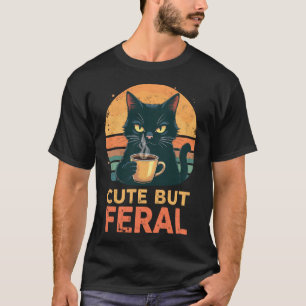 Cute But Feral Cat Drinking Morning Coffee Sarcast T-Shirt