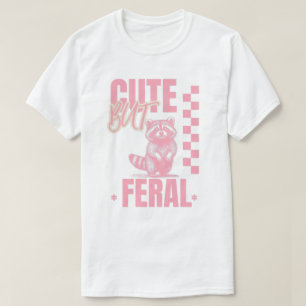 Cute But Feral Funny Meme Quote, Quirky T-Shirt