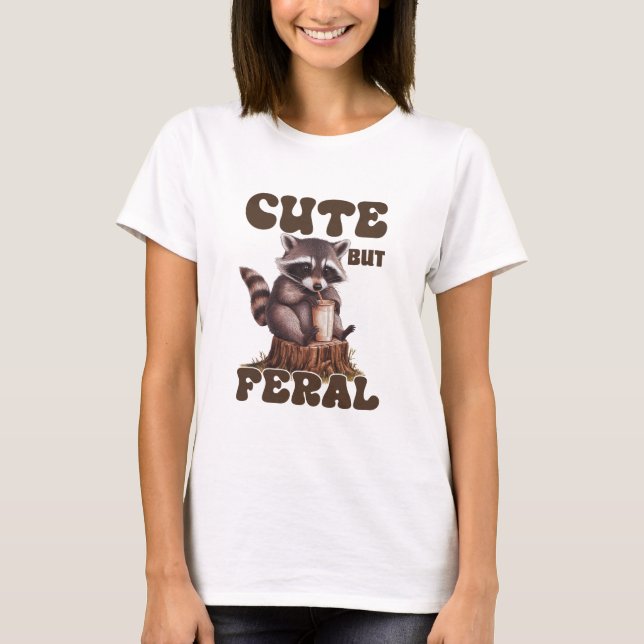Cute But Feral T-Shirt (Front)