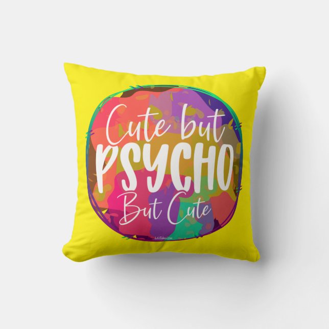 CUTE BUT PSYCHO BUT CUTE funny sarcastic humourous Cushion (Front)