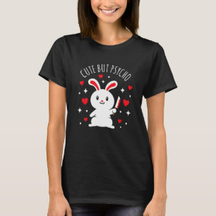 Cute but psycho - Funny killer bunny rabbit T-Shirt