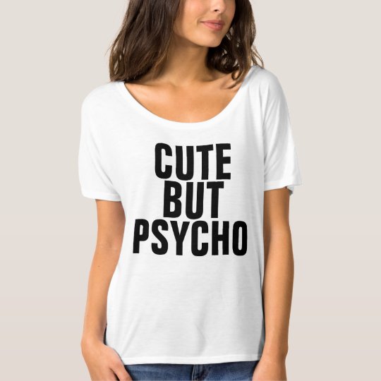 Cute but Psycho funny Ladies T-shirts