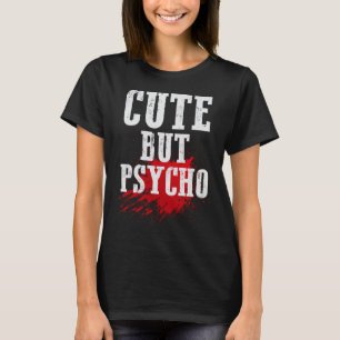 Cute but Psycho Funny Punk Emo Goth Gift T-Shirt