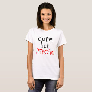 cute but psycho T-Shirt