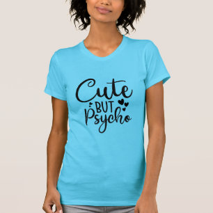 Cute but psycho T-Shirt