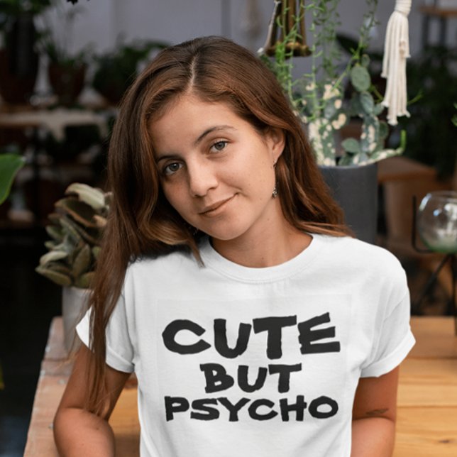 CUTE BUT PSYCHO T-SHIRTS (Creator Uploaded)