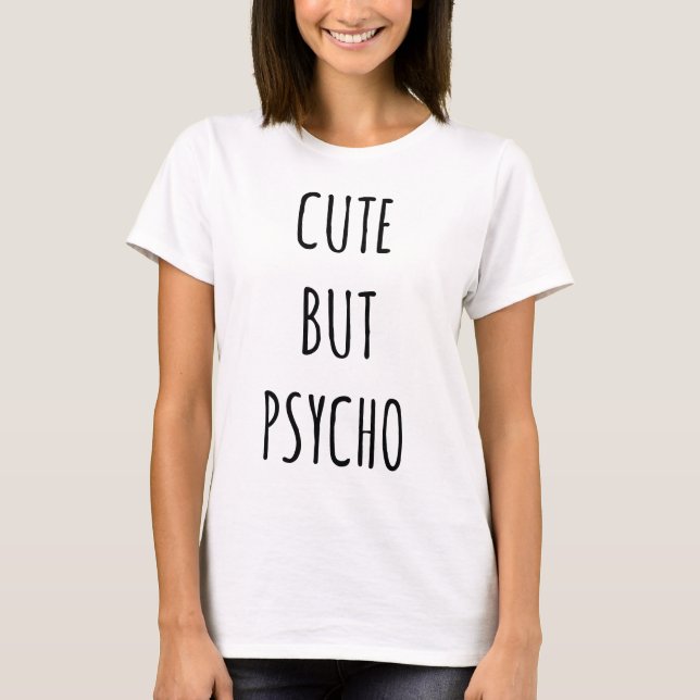 Cute but Psycho Tee (Front)