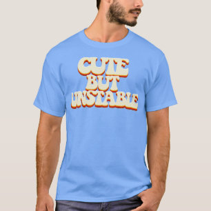 Cute But Unstable 2 Humourous 70s Style Typographi T-Shirt