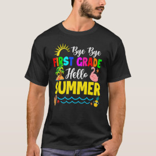 Cute Bye Bye First Grade Hello Summer Last Day Of T-Shirt