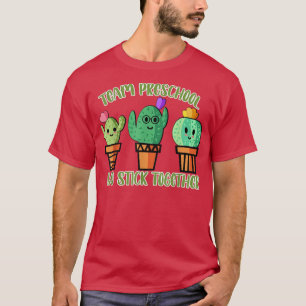 Cute Cactus Team Preschool We Stick Together Teach T-Shirt