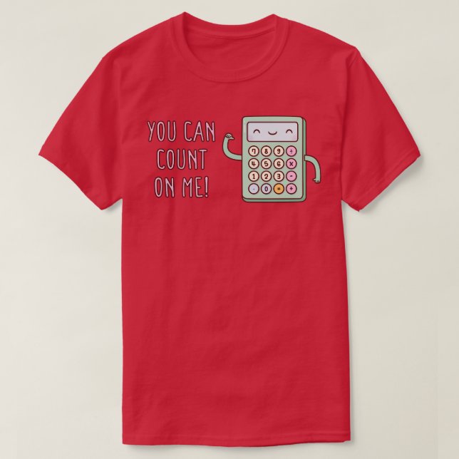 Cute Calculator You Can Count On Me Pun T-Shirt (Design Front)