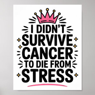 Cute Cancer I Didnt Survive Cancer To Die From Str Poster