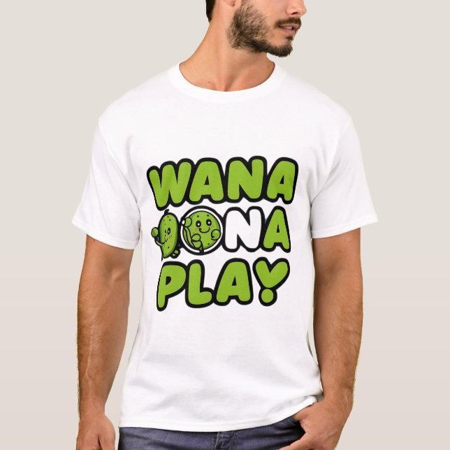 Cute Cartoon Pickle Wanna Play Pickleball T-Shirt (Front)