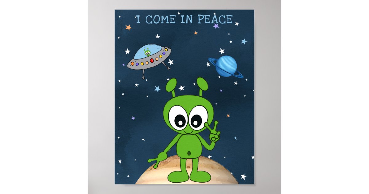 Cute Cartoon Space Alien I Come In Peace Poster | Zazzle